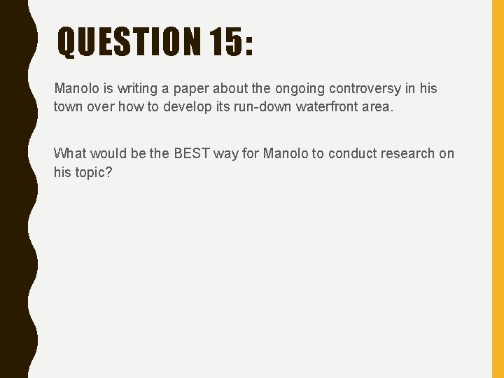 QUESTION 15: Manolo is writing a paper about the ongoing controversy in his town