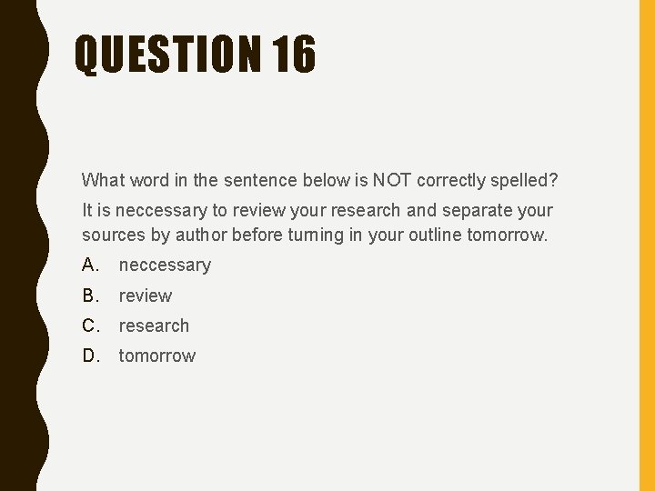 QUESTION 16 What word in the sentence below is NOT correctly spelled? It is
