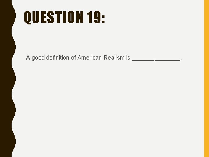 QUESTION 19: A good definition of American Realism is ________. 