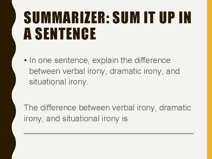 SUMMARIZER: SUM IT UP IN A SENTENCE • In one sentence, explain the difference