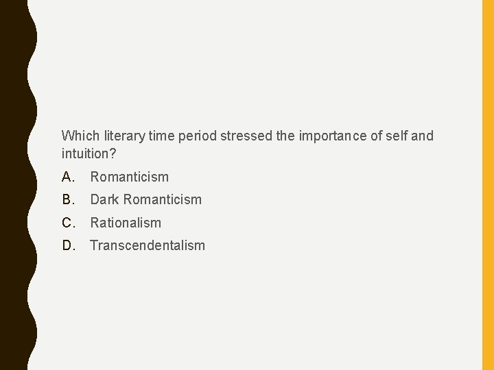 Which literary time period stressed the importance of self and intuition? A. Romanticism B.