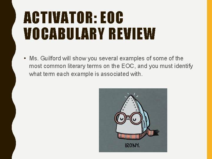 ACTIVATOR: EOC VOCABULARY REVIEW • Ms. Guilford will show you several examples of some