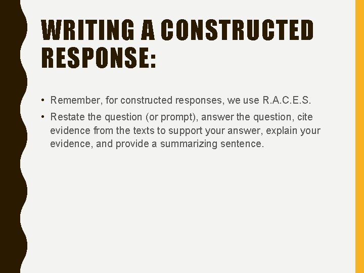 WRITING A CONSTRUCTED RESPONSE: • Remember, for constructed responses, we use R. A. C.