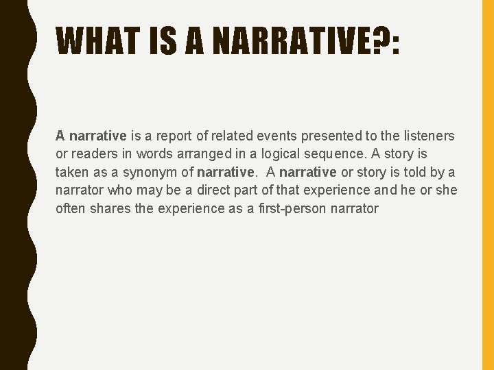 WHAT IS A NARRATIVE? : A narrative is a report of related events presented