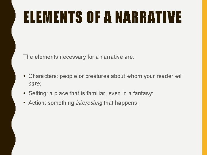 ELEMENTS OF A NARRATIVE The elements necessary for a narrative are: • Characters: people