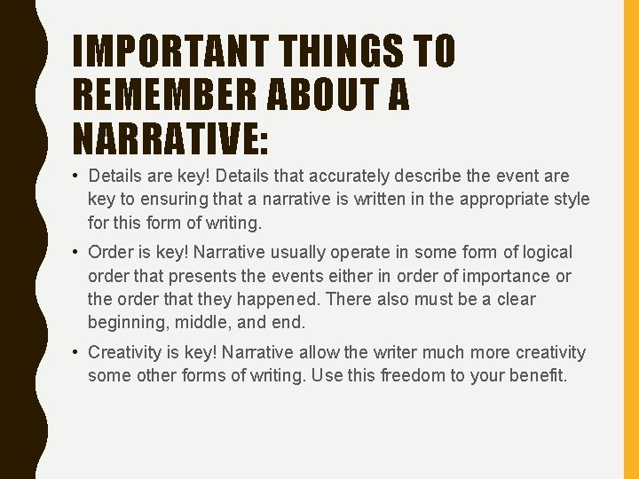 IMPORTANT THINGS TO REMEMBER ABOUT A NARRATIVE: • Details are key! Details that accurately