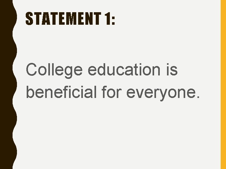 STATEMENT 1: College education is beneficial for everyone. 