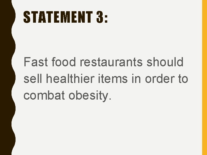 STATEMENT 3: Fast food restaurants should sell healthier items in order to combat obesity.