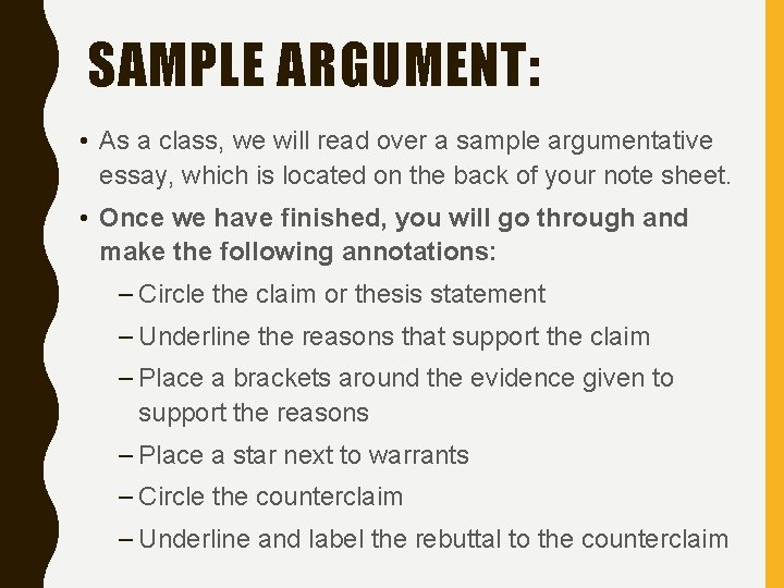 SAMPLE ARGUMENT: • As a class, we will read over a sample argumentative essay,