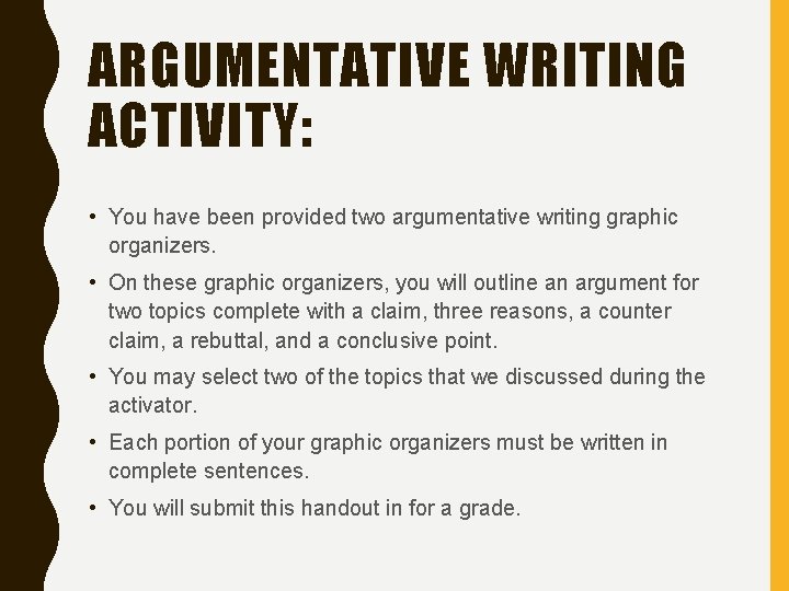 ARGUMENTATIVE WRITING ACTIVITY: • You have been provided two argumentative writing graphic organizers. •