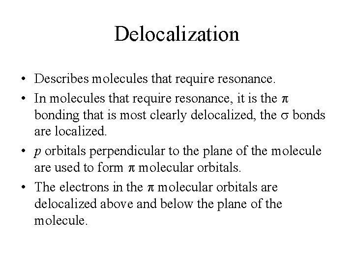 Delocalization • Describes molecules that require resonance. • In molecules that require resonance, it
