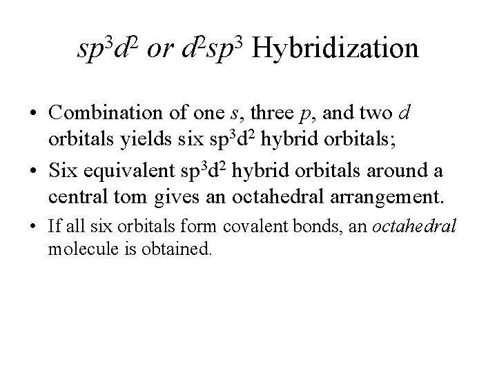 sp 3 d 2 or d 2 sp 3 Hybridization • Combination of one