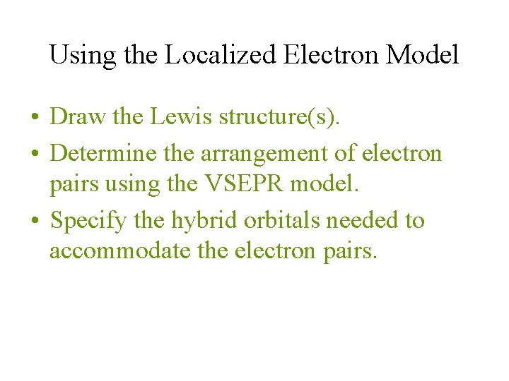 Using the Localized Electron Model • Draw the Lewis structure(s). • Determine the arrangement