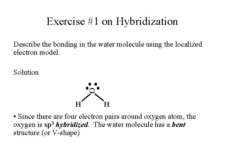 Exercise #1 on Hybridization Describe the bonding in the water molecule using the localized