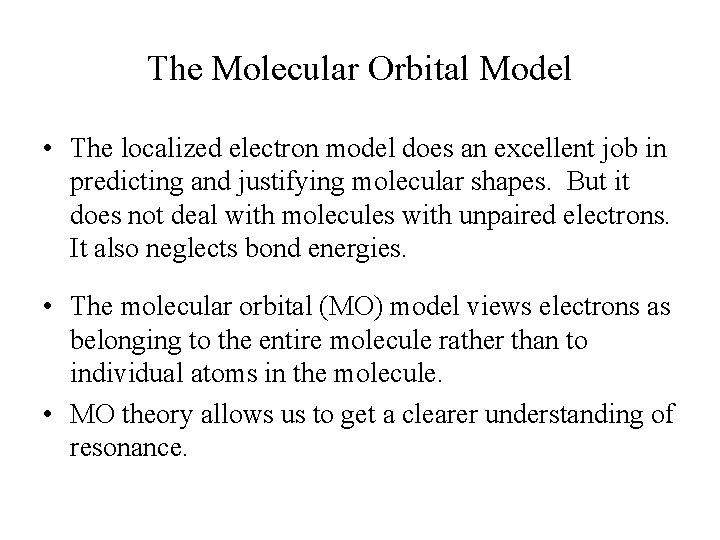 The Molecular Orbital Model • The localized electron model does an excellent job in