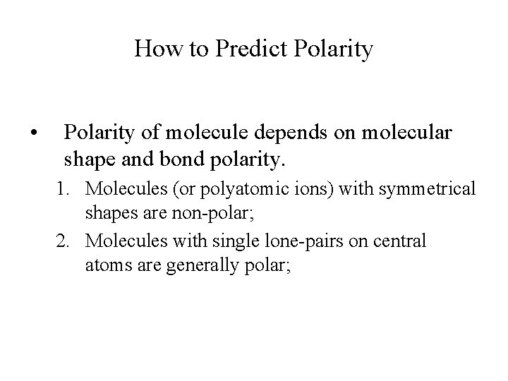 How to Predict Polarity • Polarity of molecule depends on molecular shape and bond