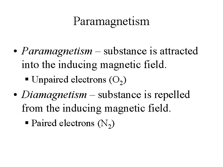 Paramagnetism • Paramagnetism – substance is attracted into the inducing magnetic field. § Unpaired