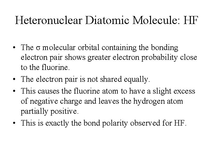 Heteronuclear Diatomic Molecule: HF • The σ molecular orbital containing the bonding electron pair