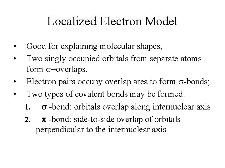 Localized Electron Model • • Good for explaining molecular shapes; Two singly occupied orbitals