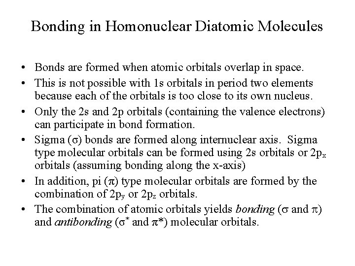 Bonding in Homonuclear Diatomic Molecules • Bonds are formed when atomic orbitals overlap in