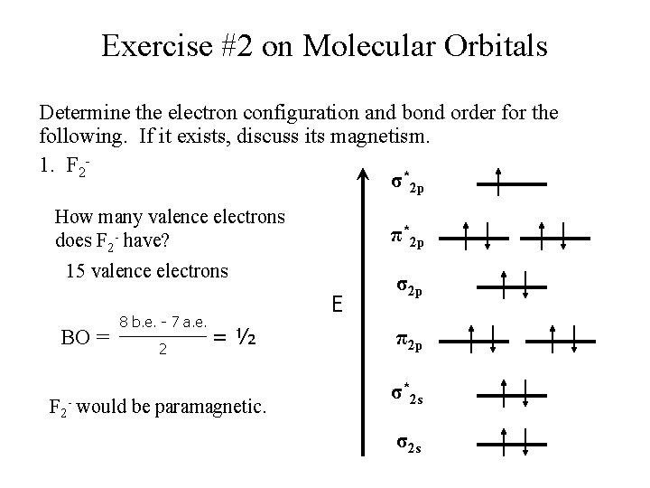 Exercise #2 on Molecular Orbitals Determine the electron configuration and bond order for the