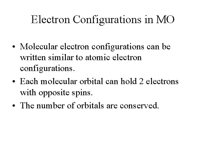 Electron Configurations in MO • Molecular electron configurations can be written similar to atomic