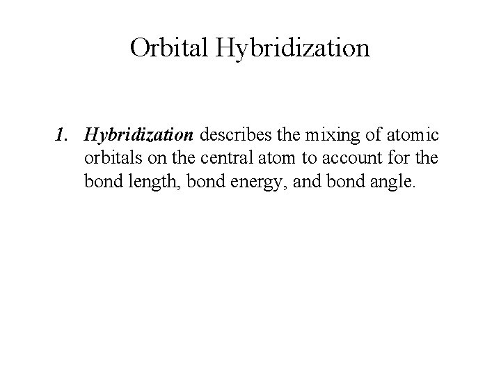 Orbital Hybridization 1. Hybridization describes the mixing of atomic orbitals on the central atom