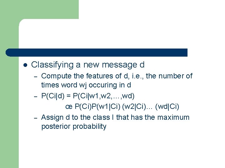 l Classifying a new message d – – – Compute the features of d,