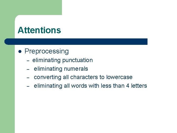 Attentions l Preprocessing – – eliminating punctuation eliminating numerals converting all characters to lowercase