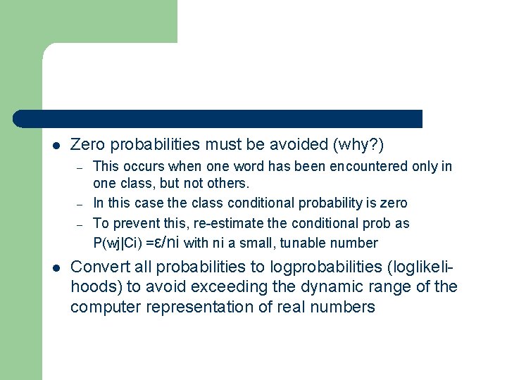 l Zero probabilities must be avoided (why? ) – – – l This occurs