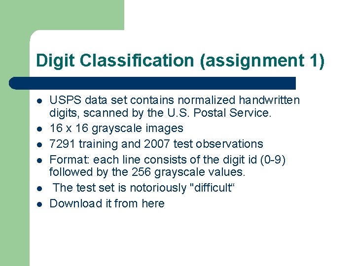 Digit Classification (assignment 1) l l l USPS data set contains normalized handwritten digits,
