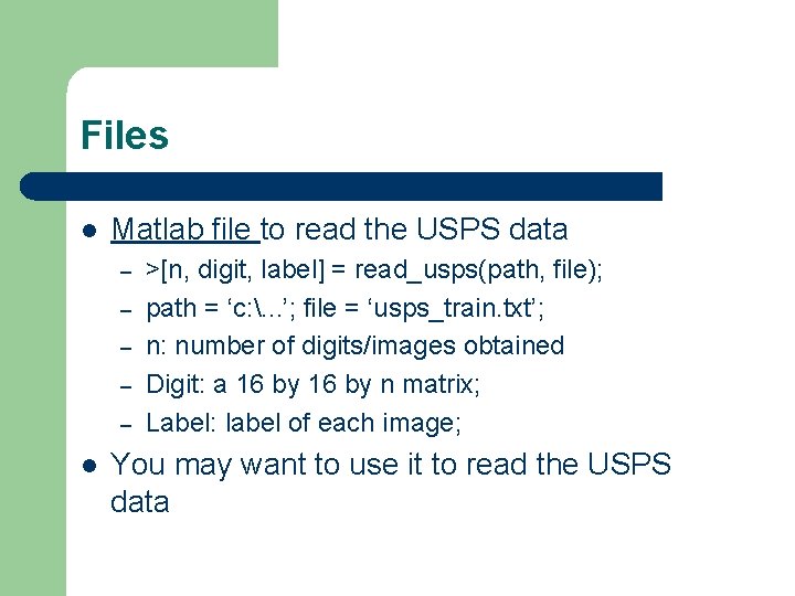 Files l Matlab file to read the USPS data – – – l >[n,