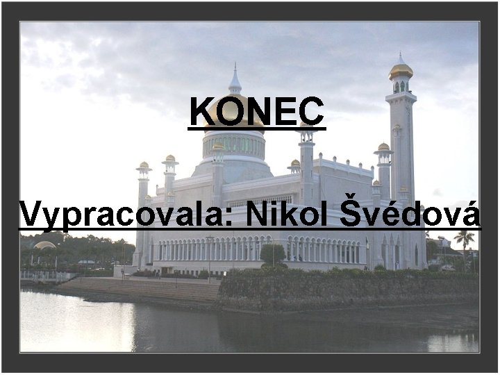 KONEC Vypracovala: Nikol Švédová 