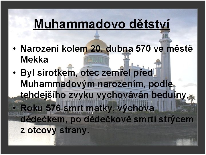 Muhammadovo dětství • Narození kolem 20. dubna 570 ve městě Mekka • Byl sirotkem,