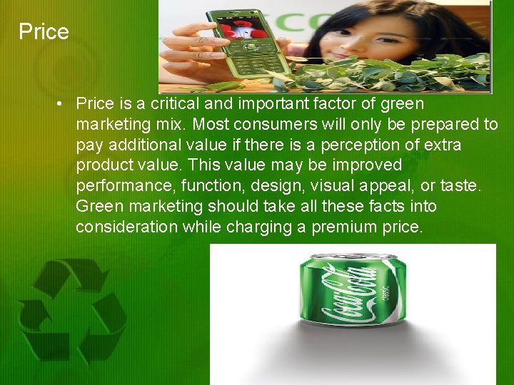 Price • Price is a critical and important factor of green marketing mix. Most