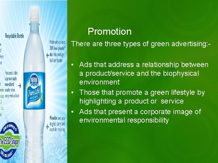 Promotion There are three types of green advertising: - • Ads that address a