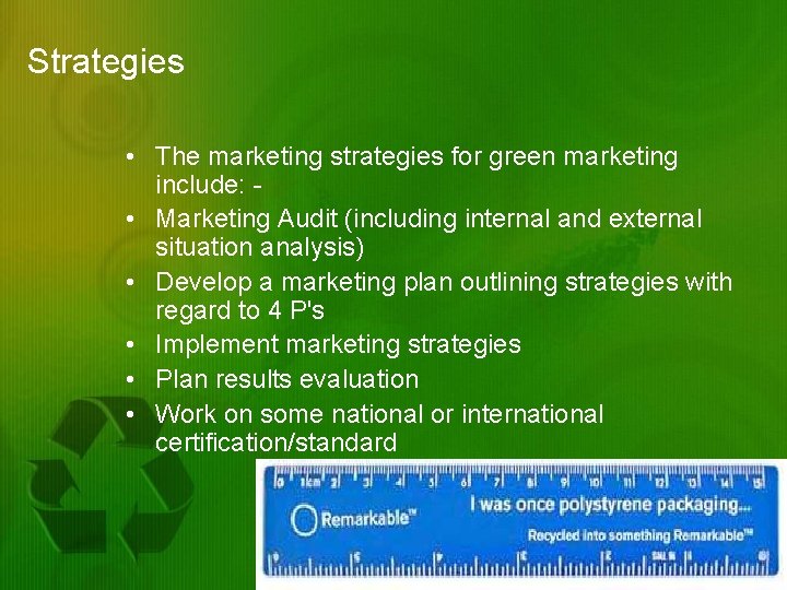 Strategies • The marketing strategies for green marketing include: • Marketing Audit (including internal