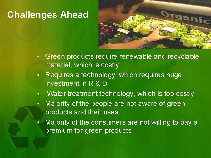 Challenges Ahead • Green products require renewable and recyclable material, which is costly •