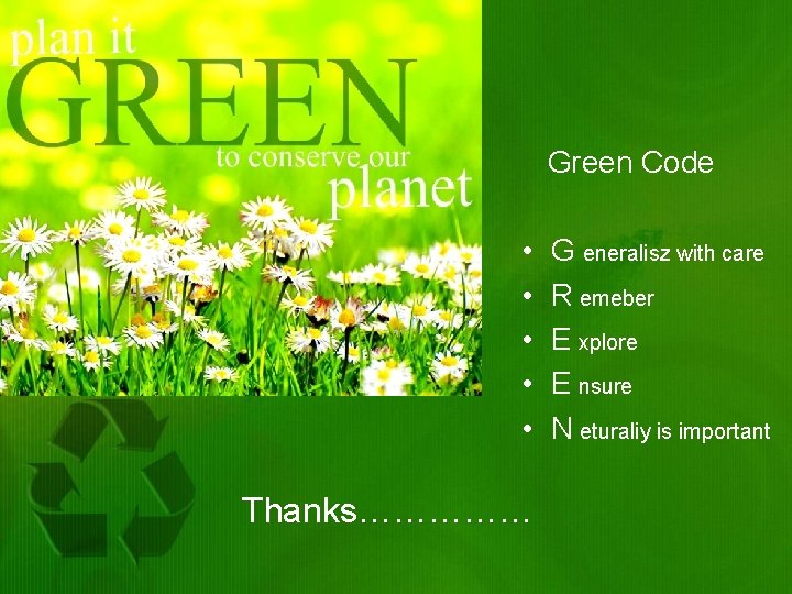  • Thanks…. . Green Code • • • Thanks…………… G eneralisz with care
