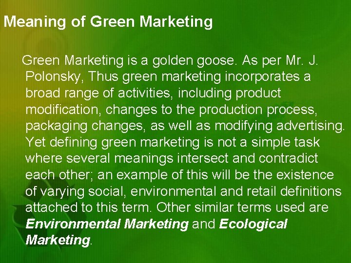 Meaning of Green Marketing is a golden goose. As per Mr. J. Polonsky, Thus