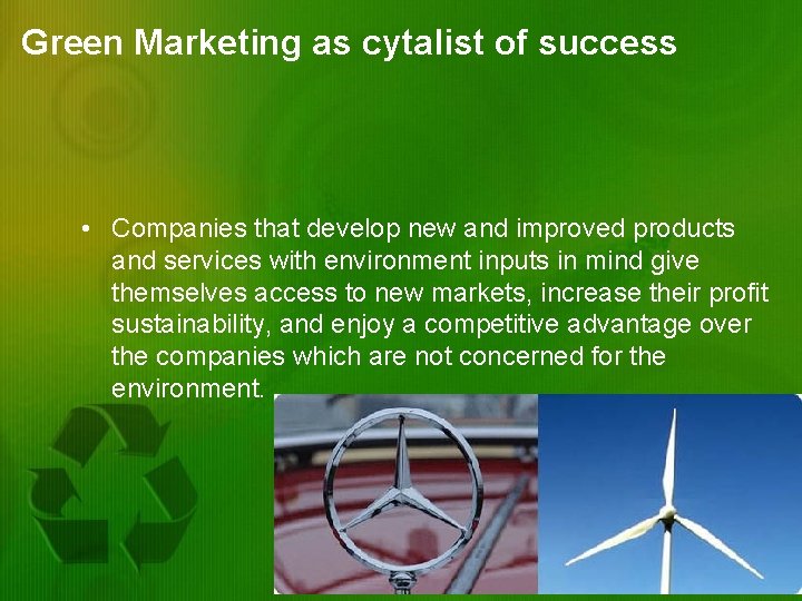 Green Marketing as cytalist of success • Companies that develop new and improved products