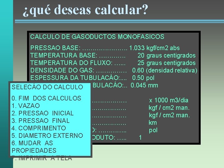 ¿qué deseas calcular? CALCULO DE GASODUCTOS MONOFASICOS PRESSAO BASE: …………………. 1. 033 kgf/cm 2