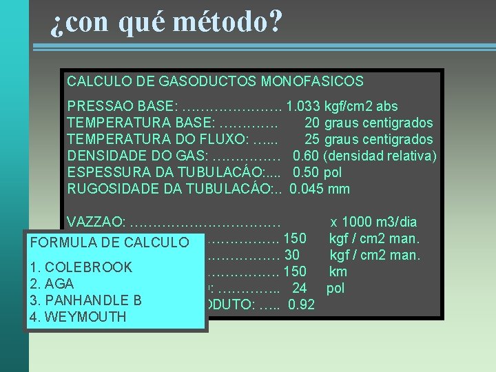 ¿con qué método? CALCULO DE GASODUCTOS MONOFASICOS PRESSAO BASE: …………………. 1. 033 kgf/cm 2