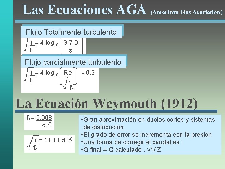 Las Ecuaciones AGA (American Gas Asociation) Flujo Totalmente turbulento 1 = 4 log 10