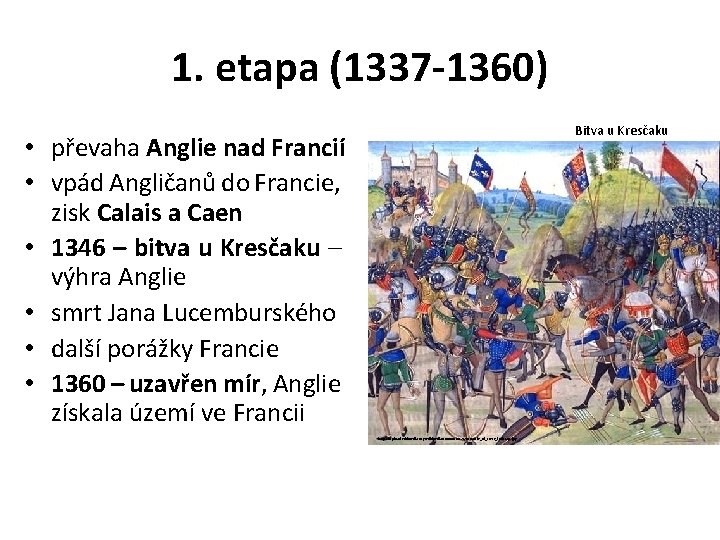 1. etapa (1337 -1360) Bitva u Kresčaku • převaha Anglie nad Francií • vpád