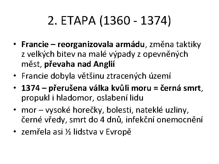 2. ETAPA (1360 - 1374) • Francie – reorganizovala armádu, změna taktiky z velkých