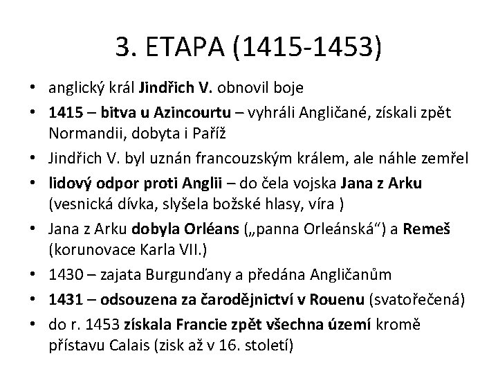 3. ETAPA (1415 -1453) • anglický král Jindřich V. obnovil boje • 1415 –