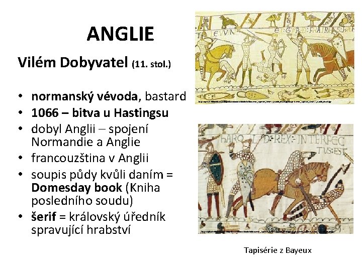 ANGLIE Vilém Dobyvatel (11. stol. ) • normanský vévoda, bastard • 1066 – bitva