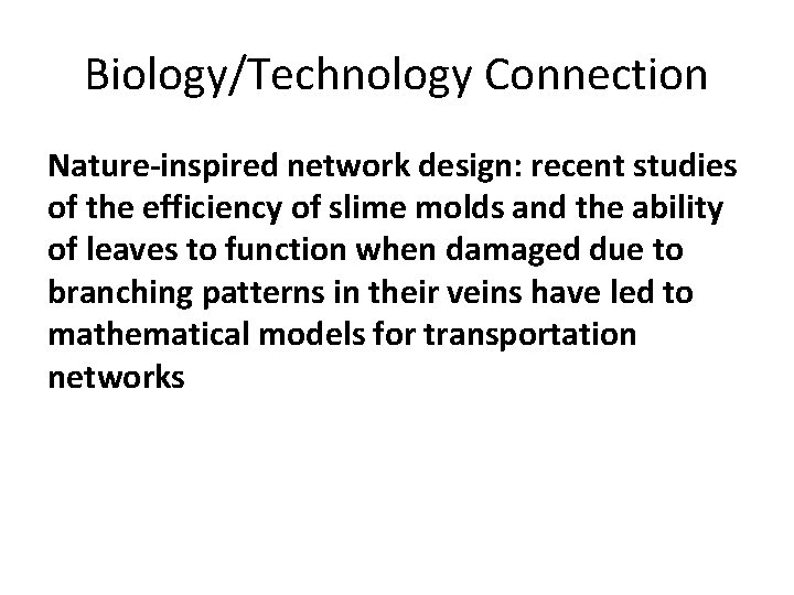 Biology/Technology Connection Nature-inspired network design: recent studies of the efficiency of slime molds and Biology/Technology Connection Nature-inspired network design: recent studies of the efficiency of slime molds and