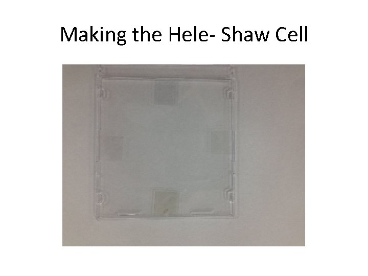 Making the Hele- Shaw Cell 